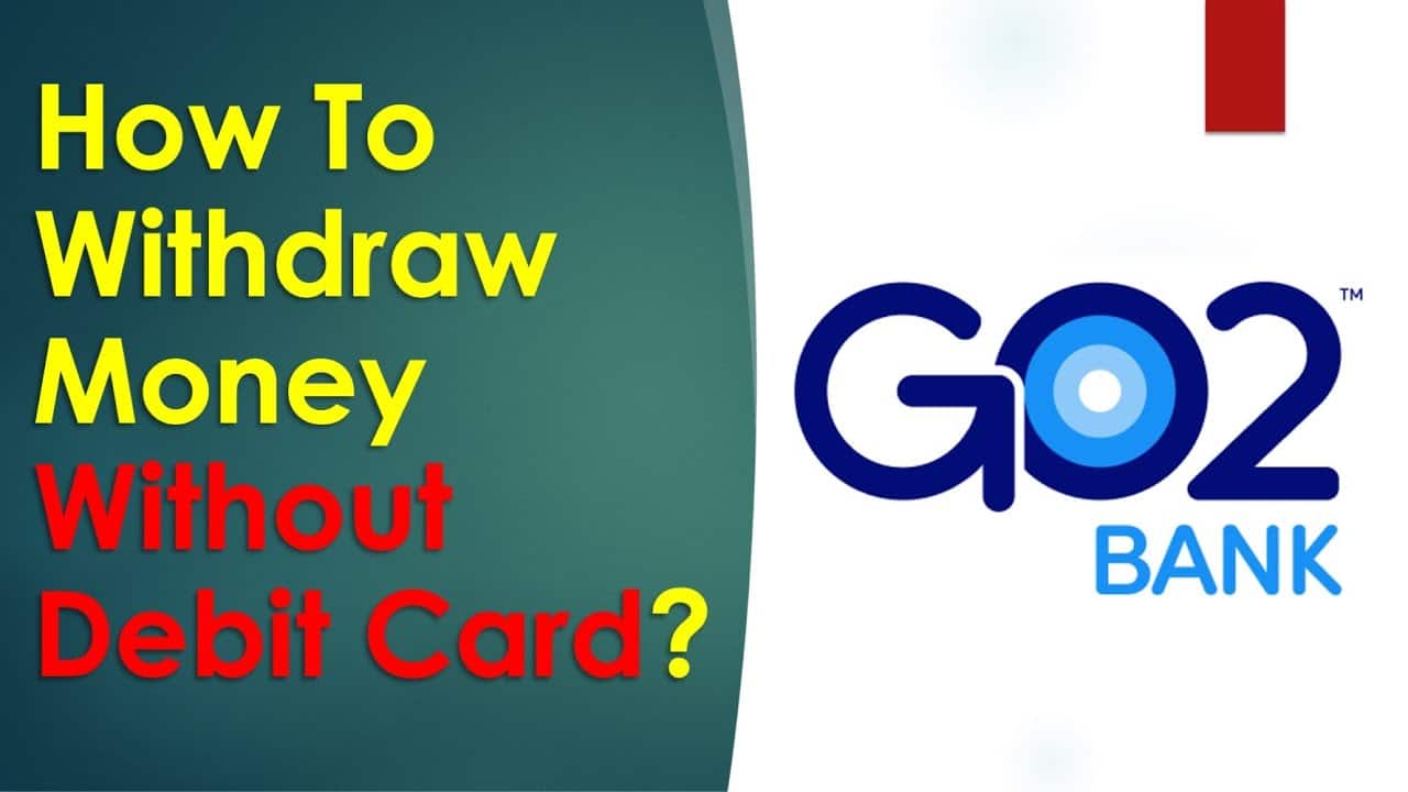 How To Withdraw Money From go2bank Without Card?