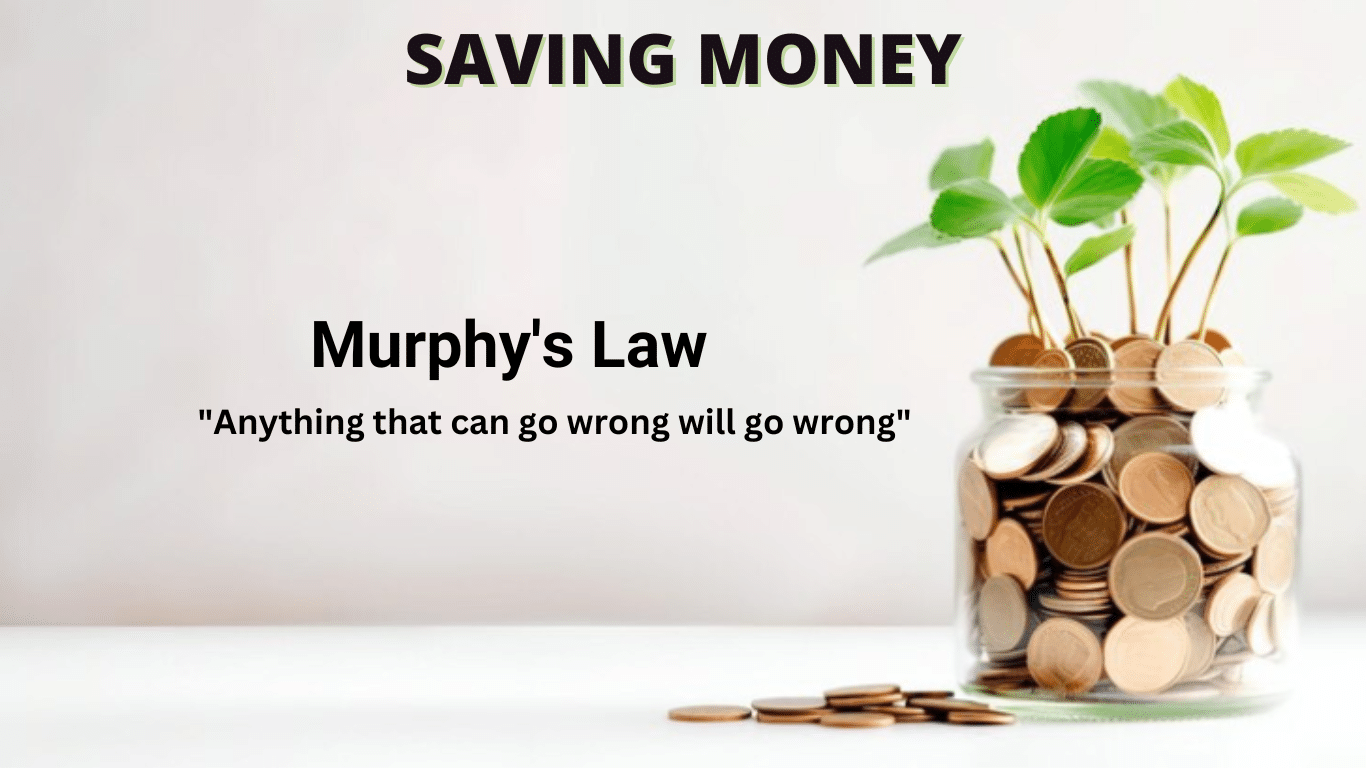 How Does Murphy’s Law (“Anything That Can Go Wrong Will Go Wrong”) Apply to Saving Money?